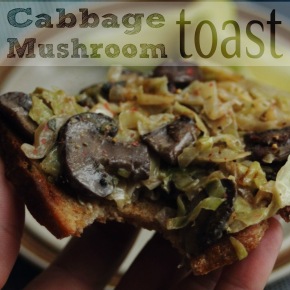 Cabbage Mushroom Toasts: An Easy Meal that is Local All Year!